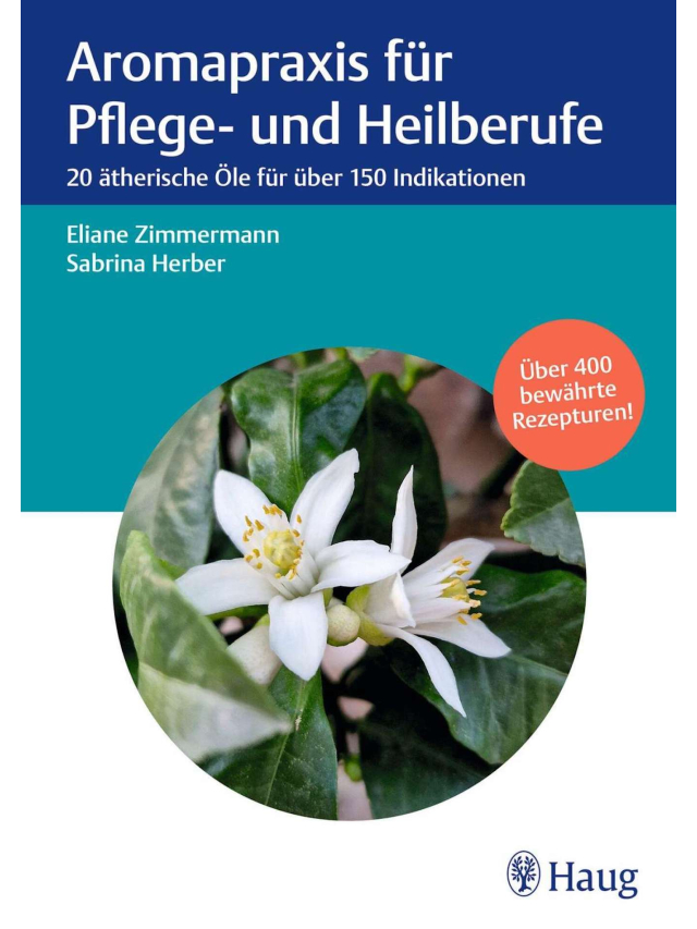 Aromapraxis für Pflege- und Heilberufe. 20 ätherische Öle für über 150 Indikationen