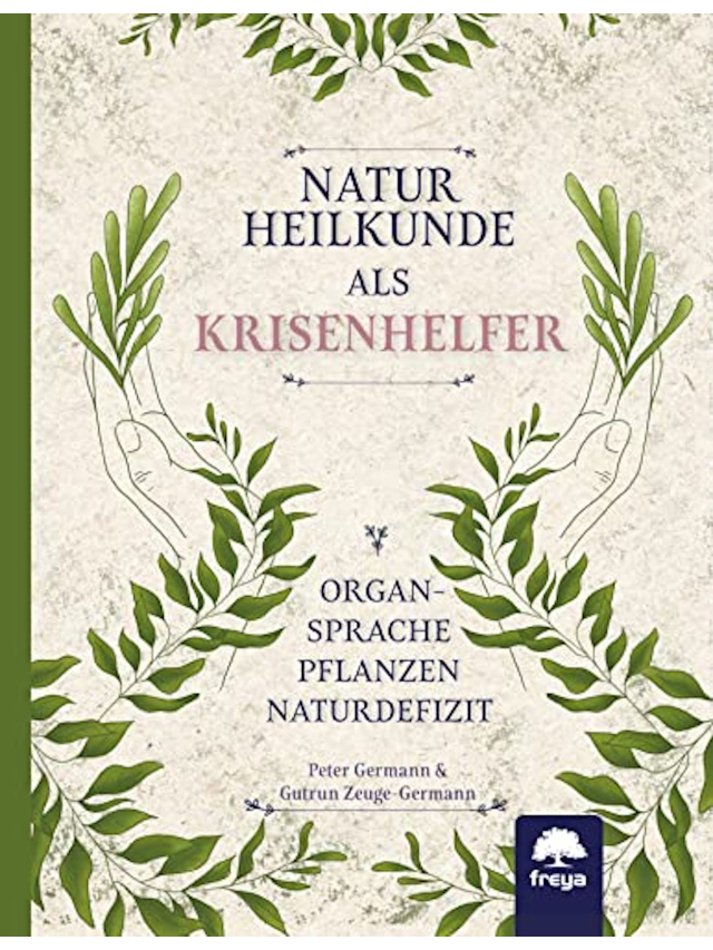 Naturheilkunde als Krisenhelfer. Organsprache, Pflanzen, Naturdefizit