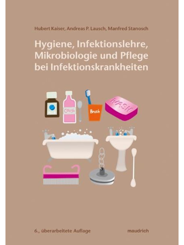 Hygiene, Infektionslehre, Mikrobiologie und Pflege bei Infektionskrankheiten