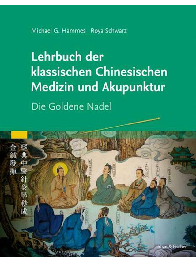 Lehrbuch der klassischen chinesischen Medizin und Akupunktur. Die goldene Nadel