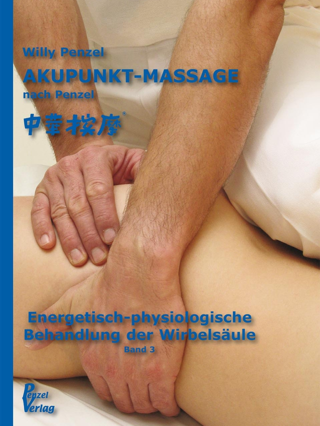 Akupunkt-Massage nach Penzel. Energetisch-physiologische Behandlung der Wirbelsäule, Band 3