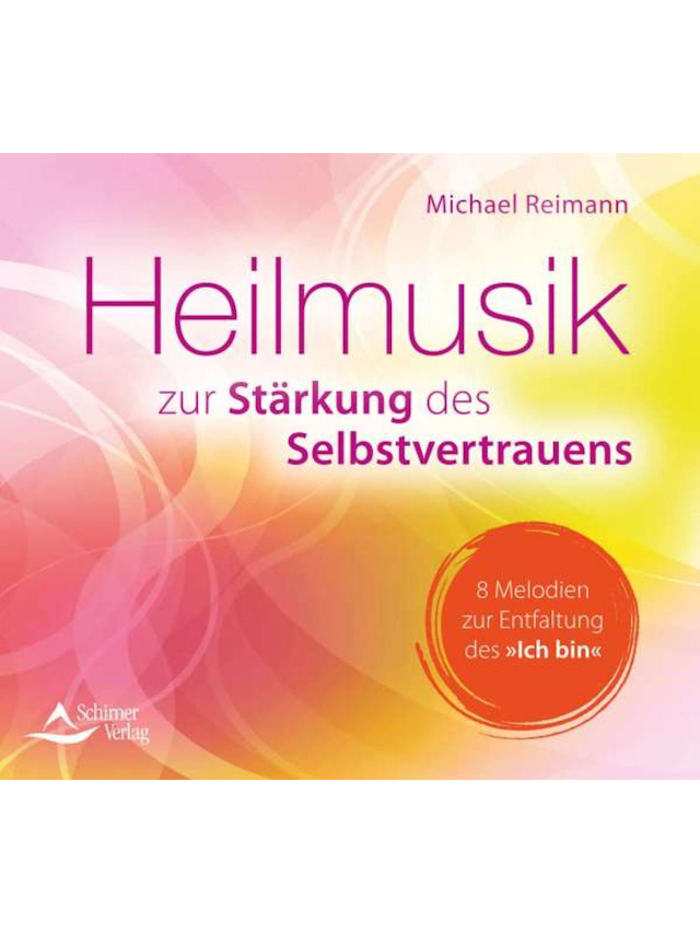 CD Heilmusik zur Stärkung des Selbstvertrauens. 8 Melodien zur Entfaltung des Ich bin!
