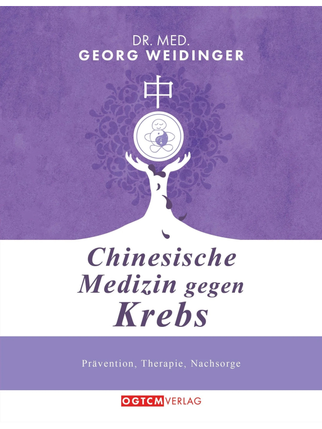 Chinesische Medizin gegen Krebs. Prävention, Therapie, Nachsorge