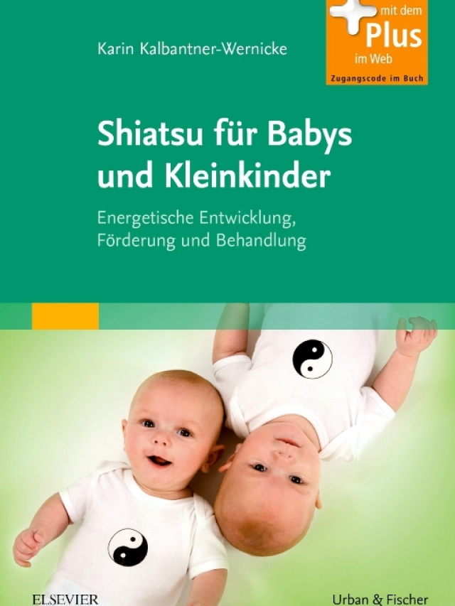 Shiatsu für Babys und Kleinkinder. Energetische Entwicklung, Förderung und Behandlung