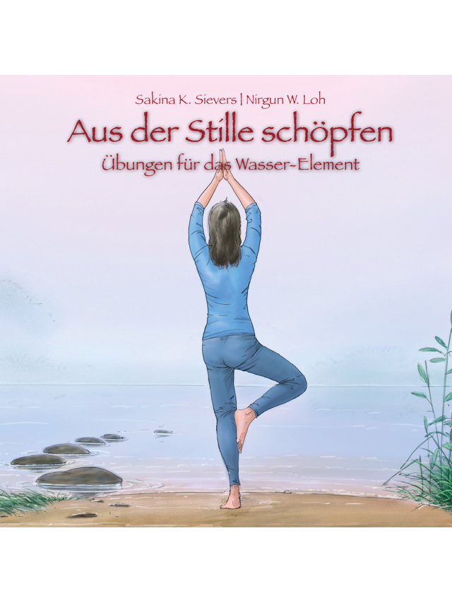 Aus der Stille schöpfen - Übungen für das Wasser-Element