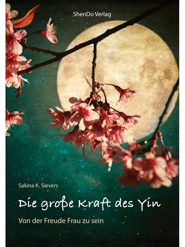 Die große Kraft des Yin. Von der Freude Frau zu sein