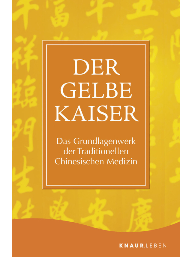 Der Gelbe Kaiser. Das Grundlagenwerk der Traditionellen Chinesischen Medizin