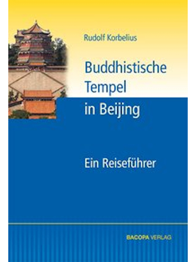 Buddhistische Tempel in Beijing. Ein Reiseführer