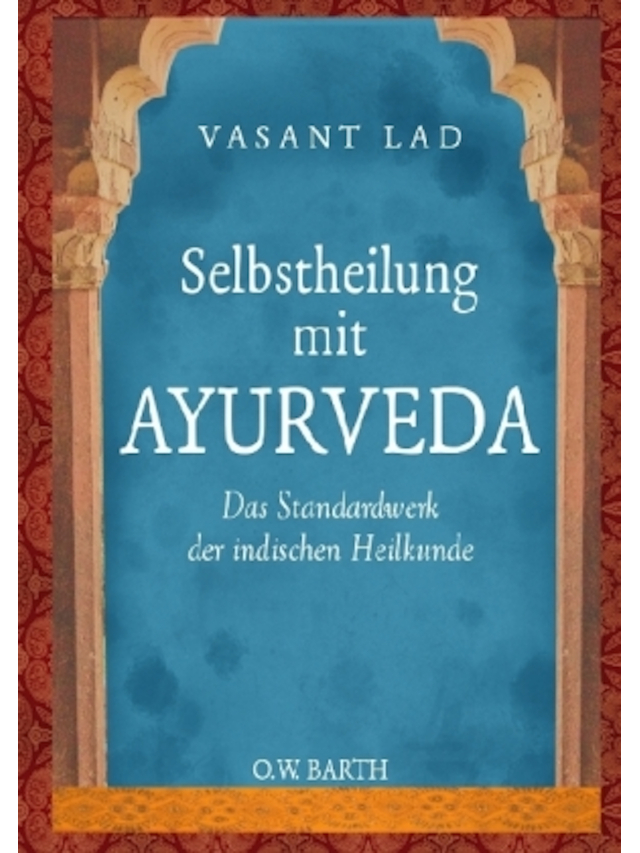 Selbstheilung mit Ayurveda. Das Standardwerk der indischen Heilkunde