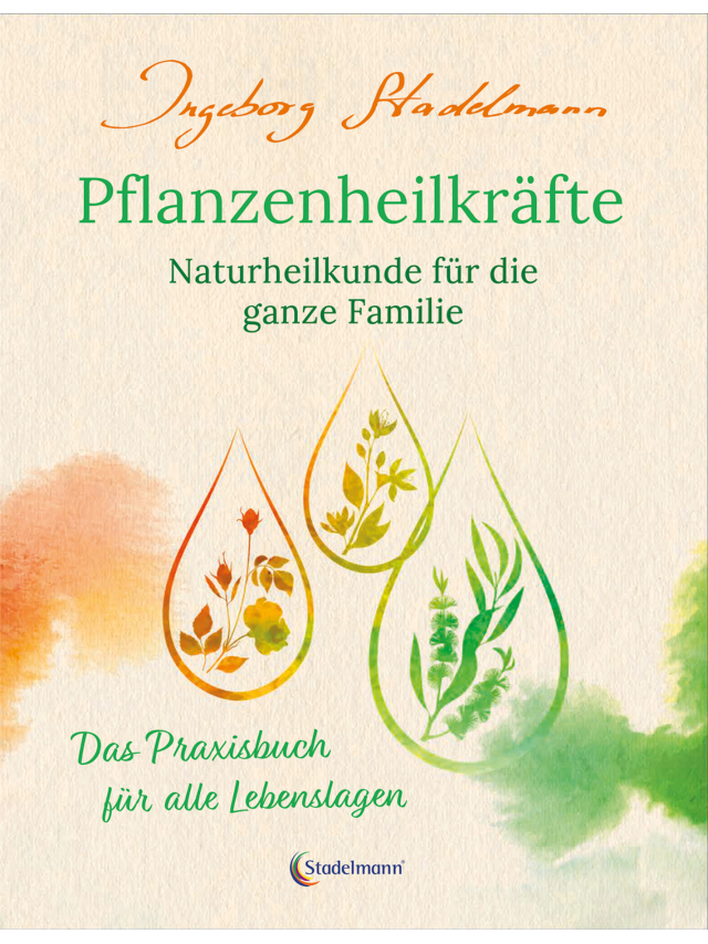 Pflanzenheilkräfte - Naturheilkunde für die ganze Familie. Das Praxisbuch für alle Lebenslagen