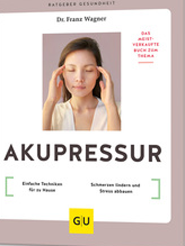Akupressur. Einfache Techniken für zu Hause. Schmerzen lindern und Stress abbauen