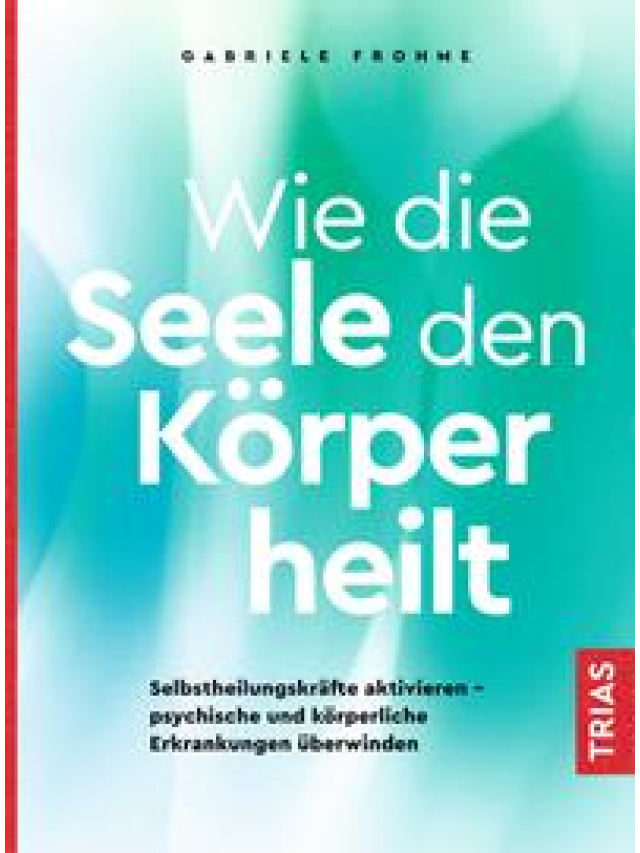 Wie die Seele den Körper heilt