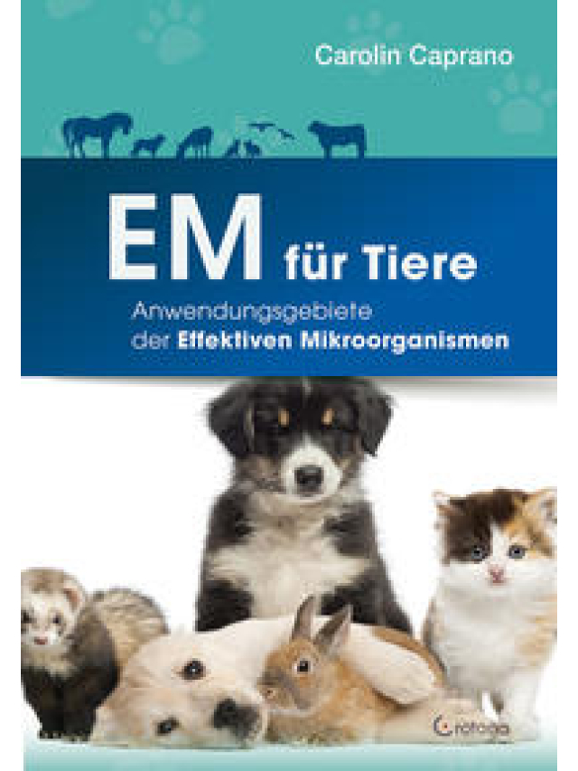 EM für Tiere. Anwendungsmöglichkeiten der Effektiven Mikroorganismen