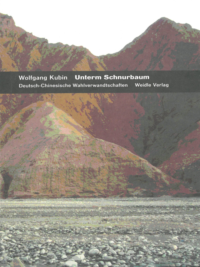 Unterm Schnurbaum. Deutsch-Chinesische Wahlverwandtschaften. Essays 1991 - 2009