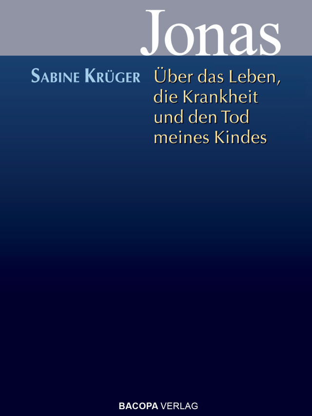 Jonas. Über das Leben, die Krankheit und den Tod meines Kindes