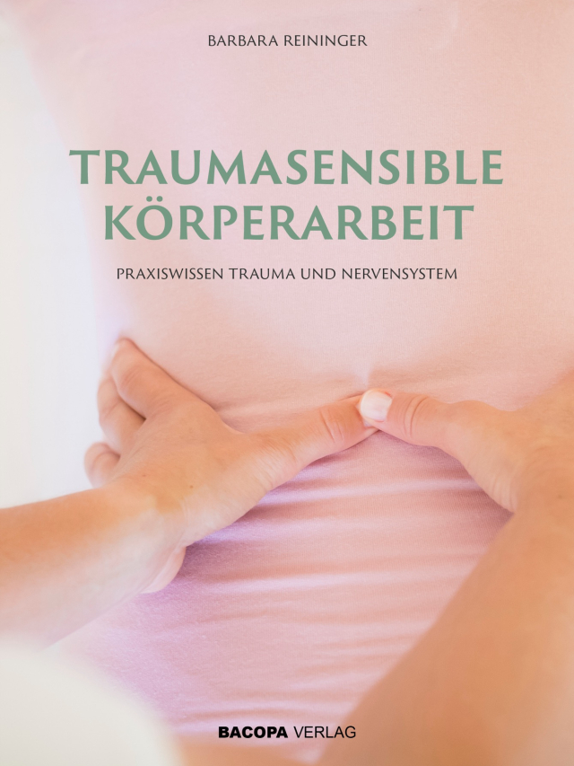 Traumasensible Körperarbeit. Praxiswissen Trauma und Nervensystem