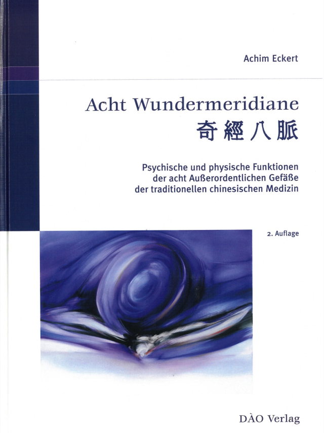 Acht Wundermeridiane. Psychische und physische Funktionen der acht ausserordentlichen Gefässe der Traditionellen Chinesischen Medizin