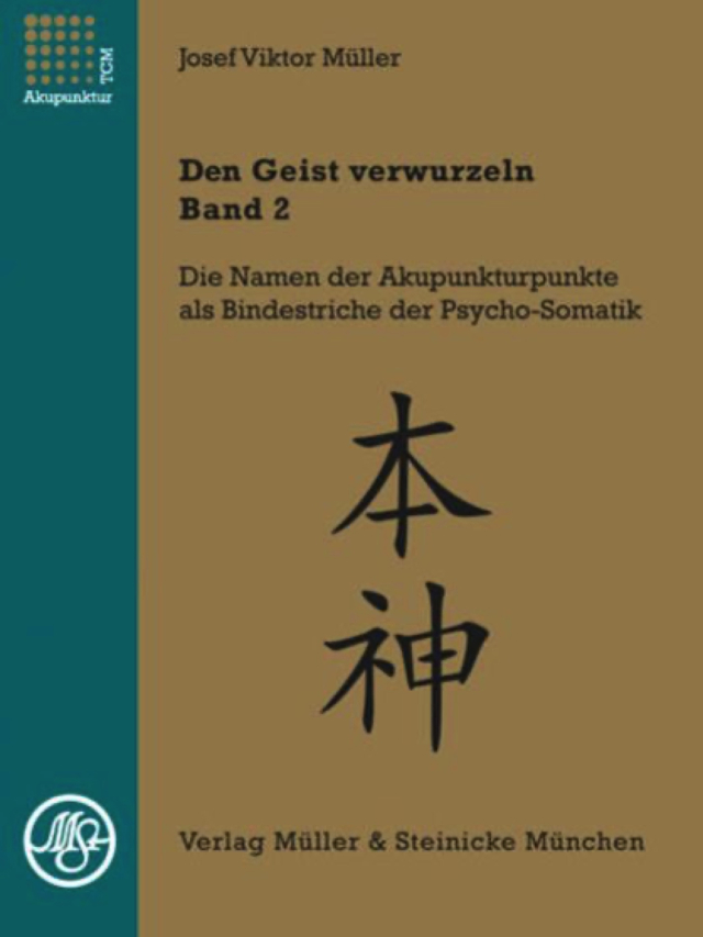 Den Geist verwurzeln. Band 2. Die psychosomatischen Profile der 5 Wandlungsphasen