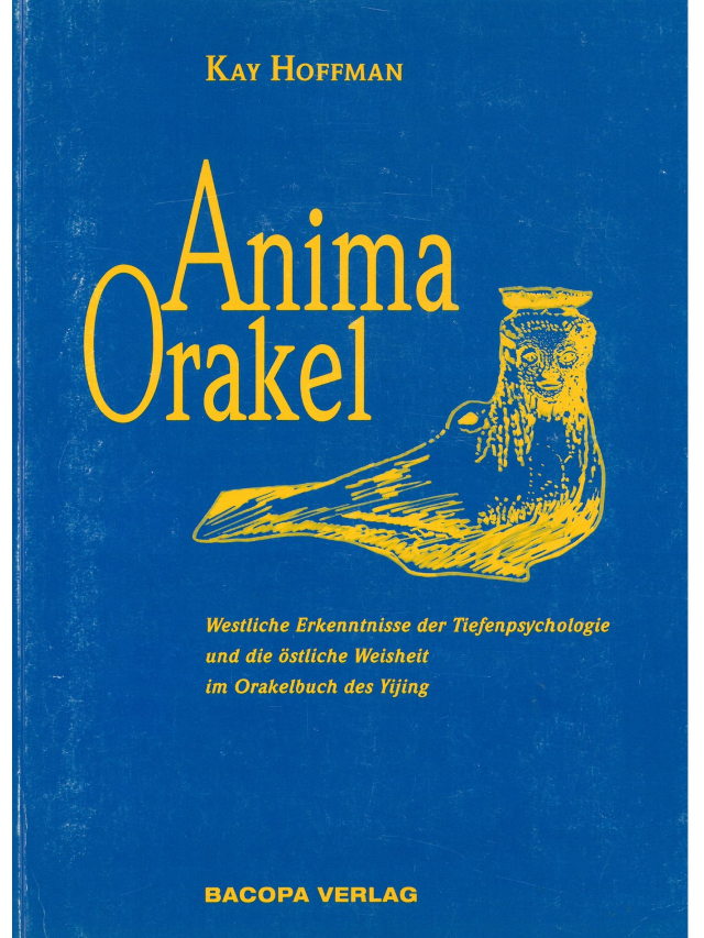 Anima-Orakel. Westliche Erkenntnisse der Tiefenpsychologie und die östliche Weisheit im Orakelbuch des Yijing