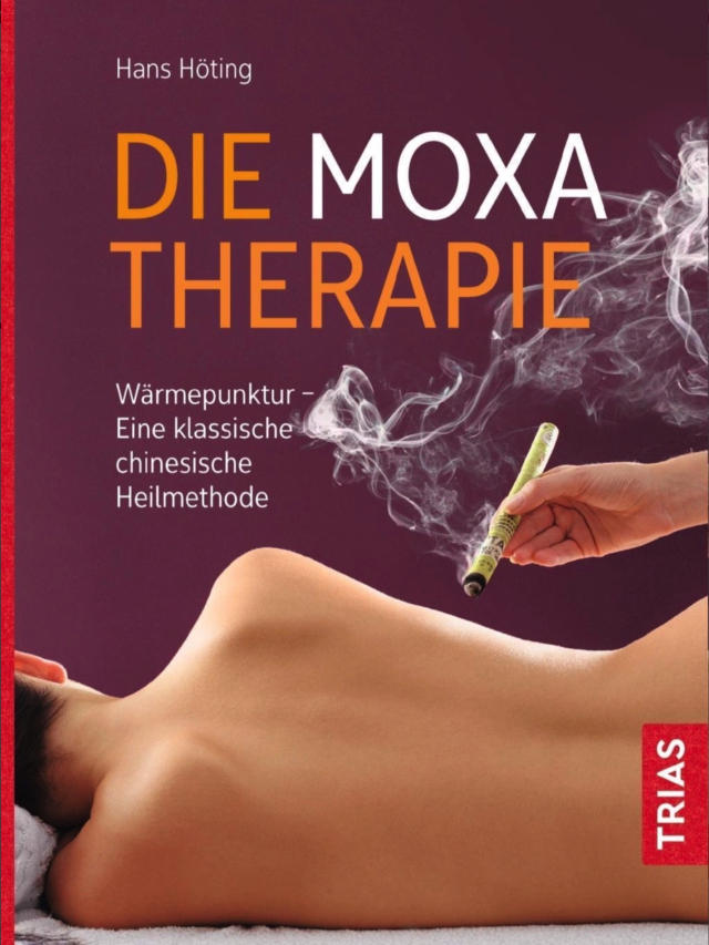 Die Moxa-Therapie. Wärmepunktur - Eine klassische chinesische Heilmethode