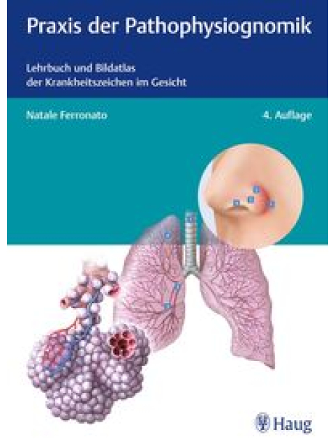 Praxis der Pathophysiognomik. Lehrbuch und Bildatlas der Krankheitszeichen im Gesicht