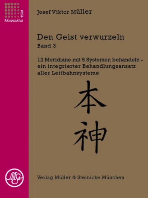 Den Geist verwurzeln Band 3. 12 Meridiane mit 5 Systemen behandeln