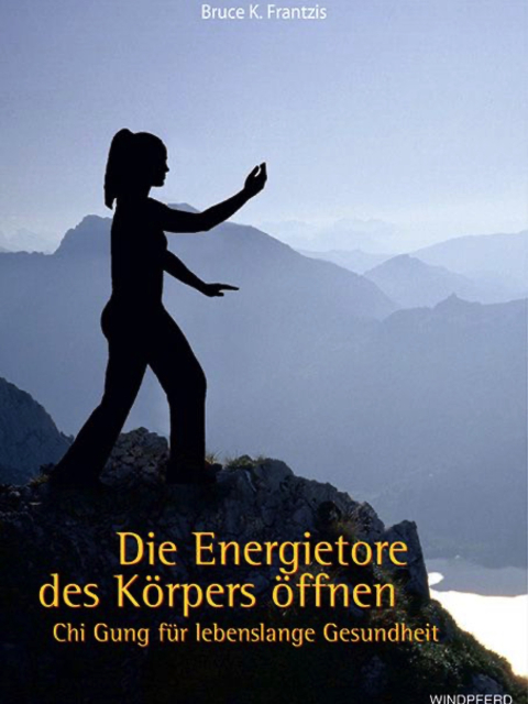Die Energietore des Körpers öffnen. Chi Gung für lebenslange Gesundheit
