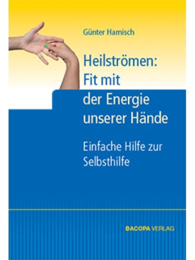 Heilströmen: Fit mit der Energie unserer Hände. Einfache Hilfe zur Selbsthilfe