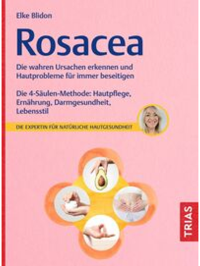 Rosacea. Die wahren Ursachen erkennen und Hautprobleme für immer beseitigen. Die 4-Säulen-Methode: Hautpflege, Ernährung, Darmgesundheit, Lebensstil
