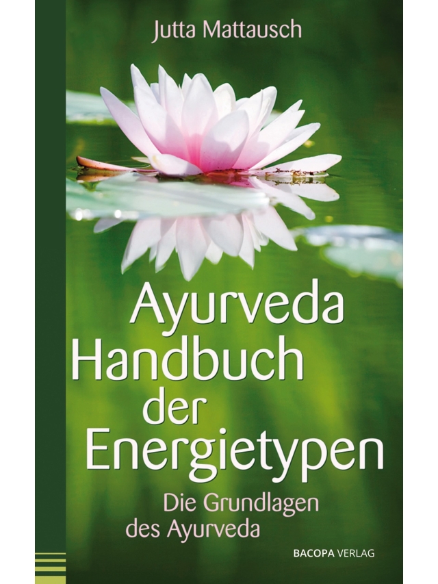 Ayurveda Handbuch der Energietypen. Die Grundlagen des Ayurveda